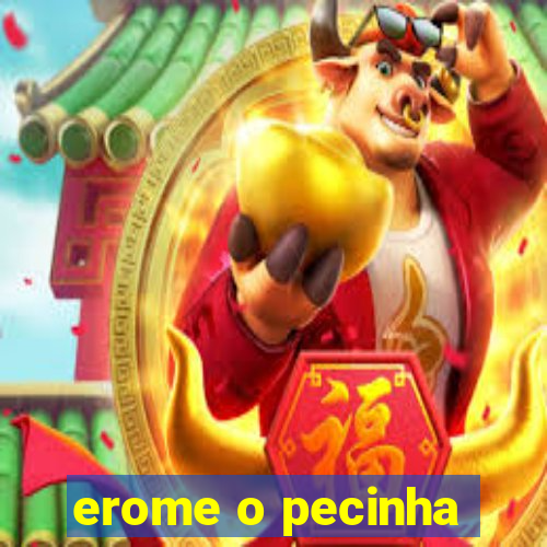 erome o pecinha